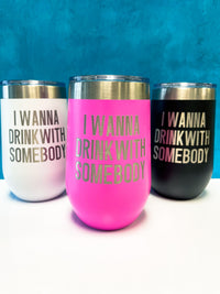 InBooze Glass - I Wanna Drink With Somebody - 16 oz Stemless Wine