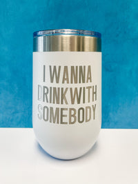 InBooze Glass - I Wanna Drink With Somebody - 16 oz Stemless Wine