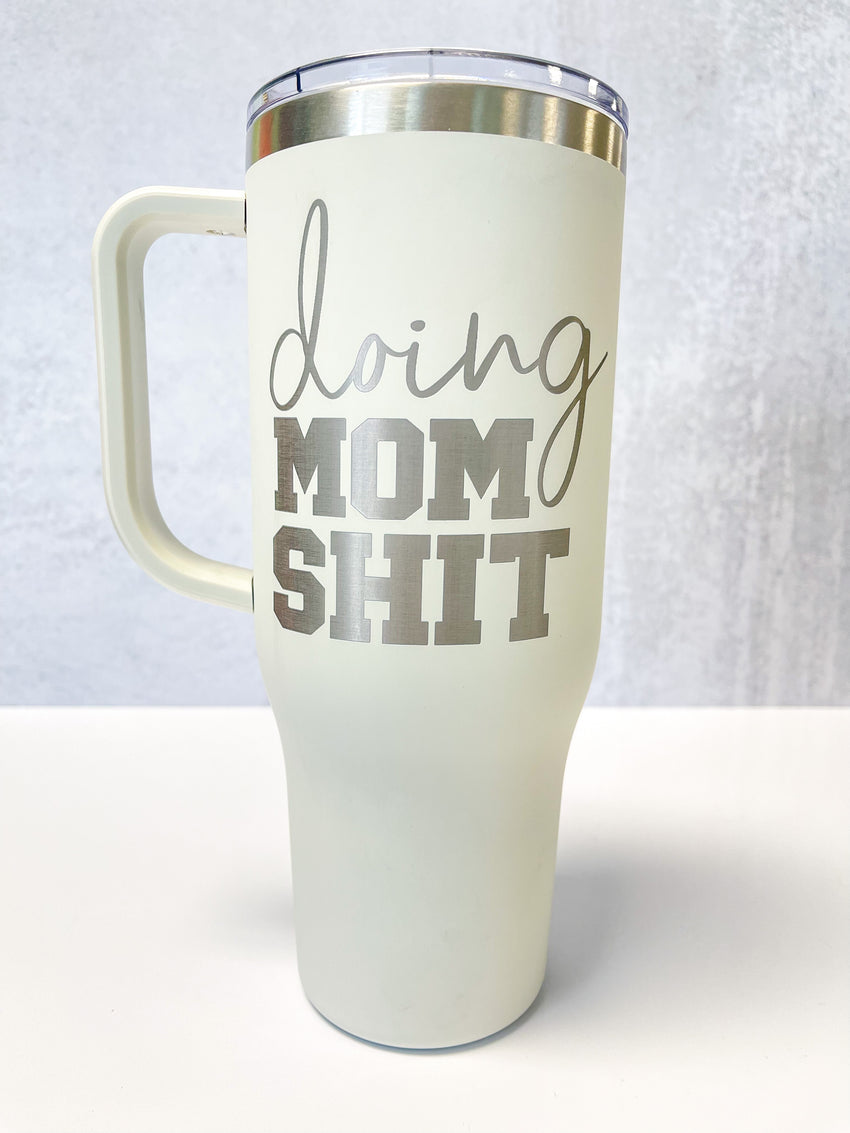 Fun 40oz Handled Stainless Cup / Doing Mom Shit