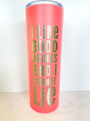 Fun 90's inspired Stainless Tumbler "I Like Good Drinks and I Cannot Lie"