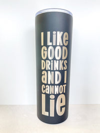 Fun 90's inspired Stainless Tumbler "I Like Good Drinks and I Cannot Lie"