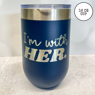 I'm with HER - Kamala Harris Vote 2024 - Stainless Cups