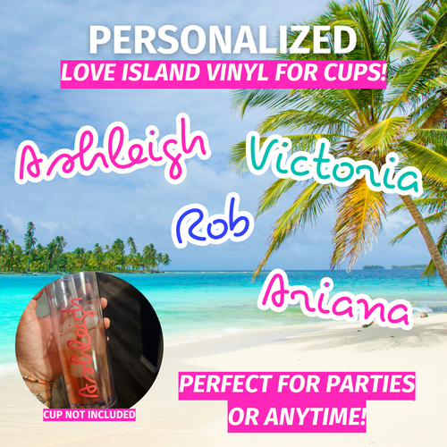 Love Island Custom Vinyl Name for Cups, Water Bottles or Wine Glasses!