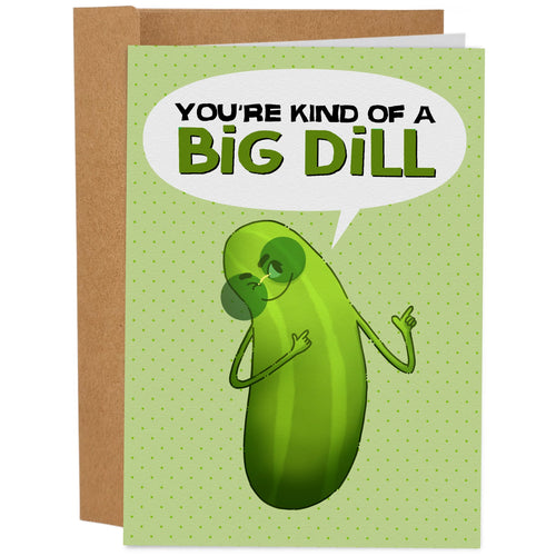 You're Kind of a Big Dill - Pickle Card for Birthdays, Mother's or Father's Day or Anytime!