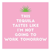 This Tequila Tastes Like I'm Not Going To Work Tomorrow - Napkin