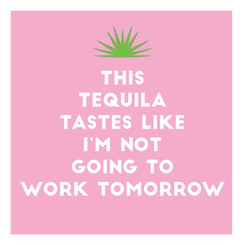 This Tequila Tastes Like I'm Not Going To Work Tomorrow - Napkin