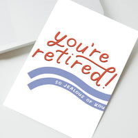 You're Retired! I'm Jealous. Funny Retirement Card