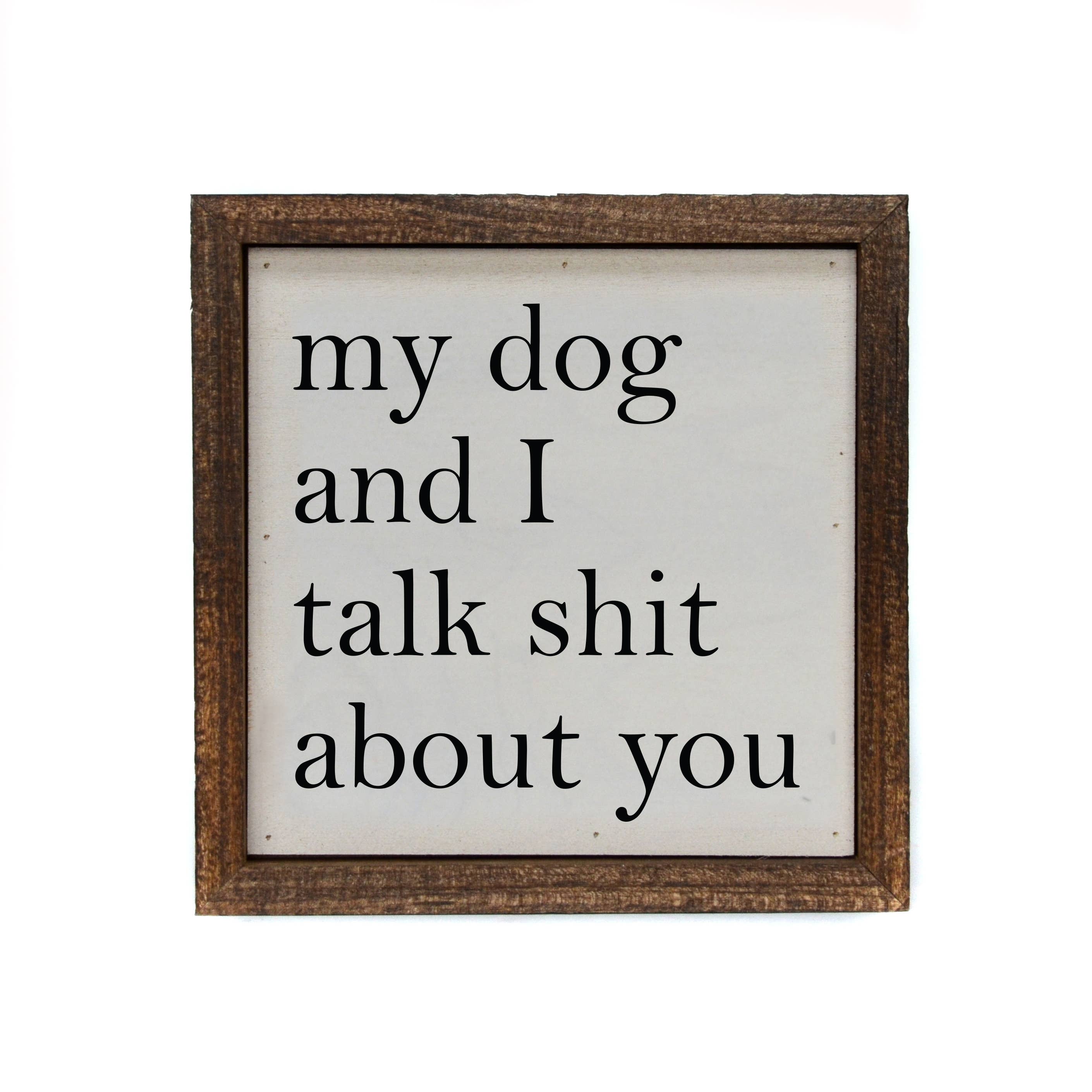 Driftless Studios - 6x6 My Dog And I Talk About You Small Sign - Thumbnail 3