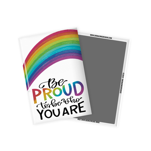 Be Proud to Be Who You Are - Pride Fridge Magnet