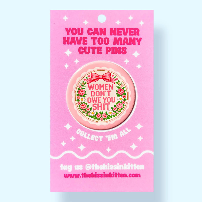 Women Don't Owe You Shit (Button!)