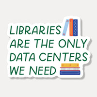 Libraries Are The Only Data Center We Need Sticker