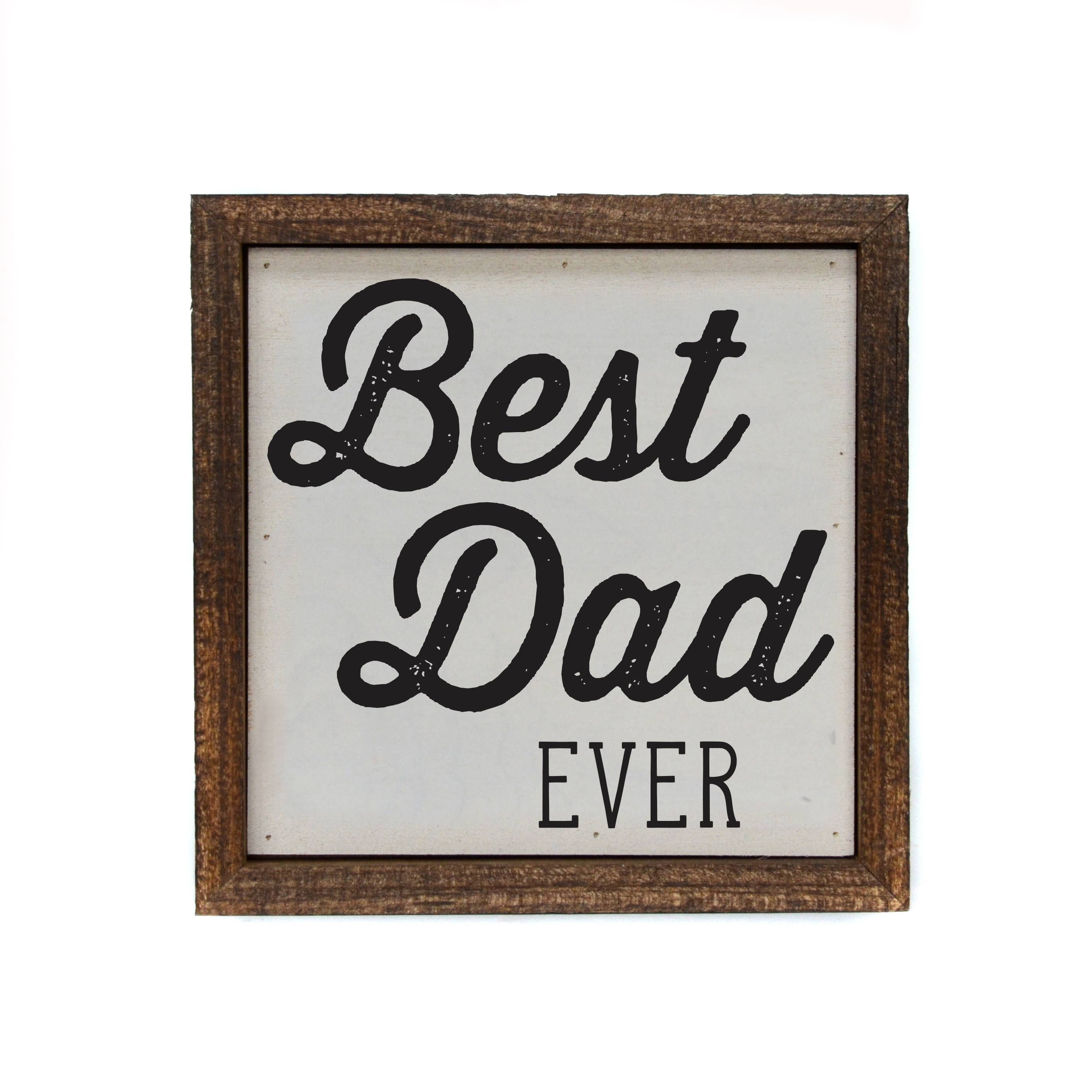 6x6 Fathers Day Best Dad Ever Small Sign