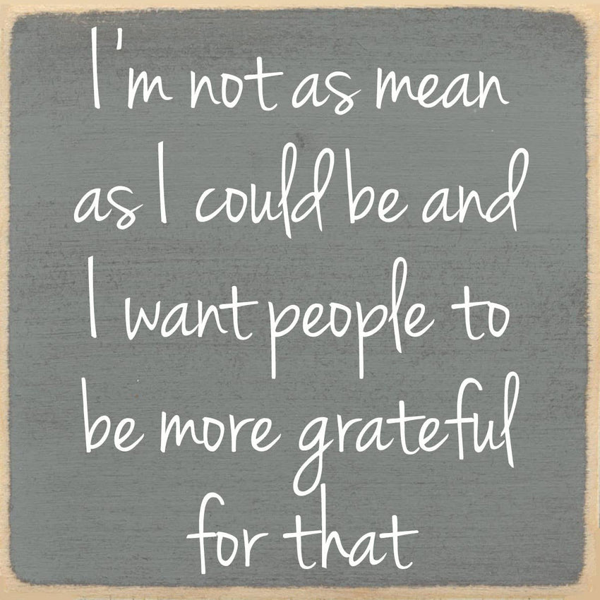 Funny Sign - I’m Not As Mean As I Could Be…