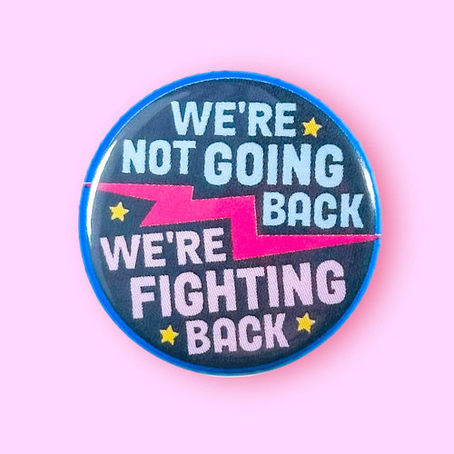 We're not going back, we're FIGHTING BACK: Magnet / 2.25"