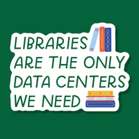 Libraries Are The Only Data Center We Need Sticker