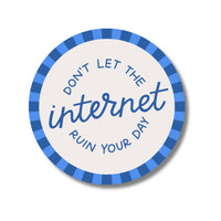 Don't Let The Internet Ruin Your Day Sticker