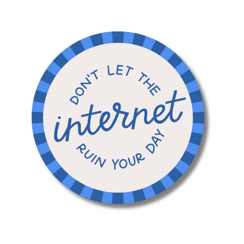 Don't Let The Internet Ruin Your Day Sticker
