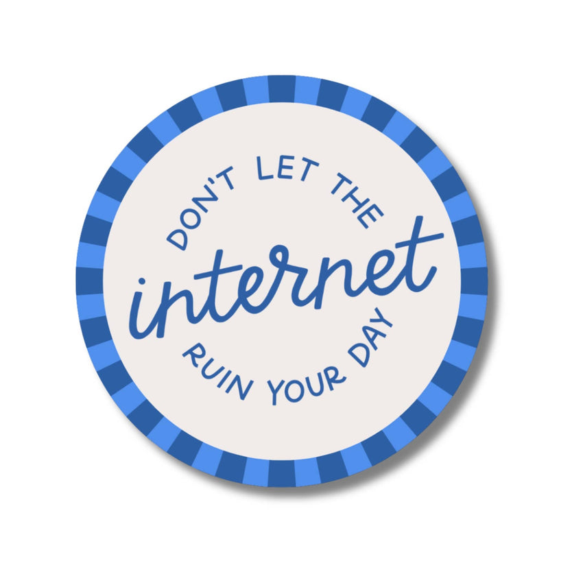 Don't Let The Internet Ruin Your Day Sticker