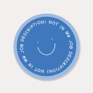 Not In My Job Description Vinyl Sticker