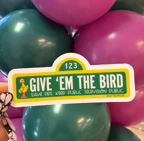 Give Em the Big Bird Keep Public Television Save PBS Sticker