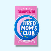 Tired Mom's Club (Button or Magnet!)