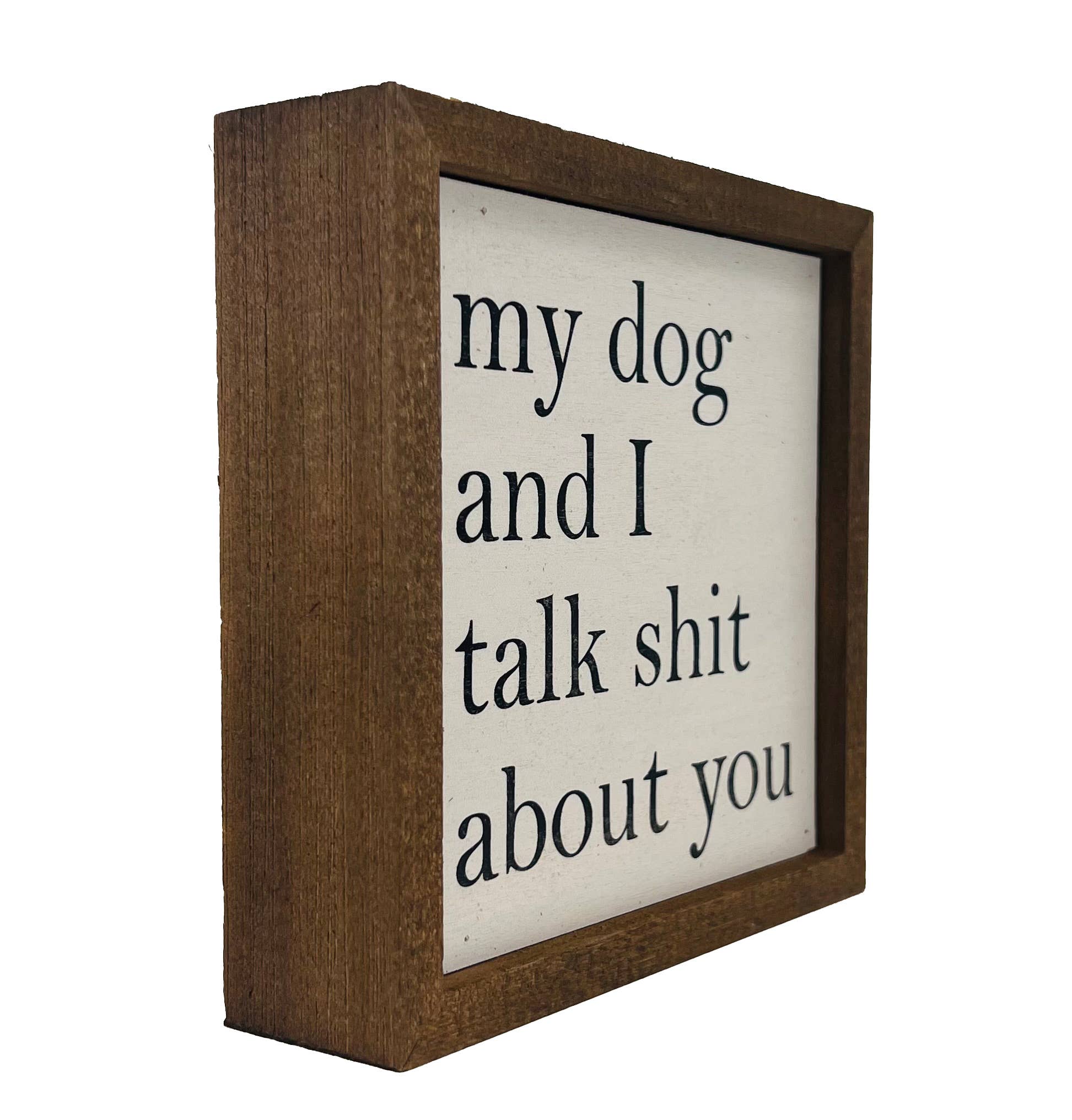 Driftless Studios - 6x6 My Dog And I Talk About You Small Sign