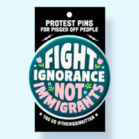 Fight Ignorance Not Immigrants Small Button