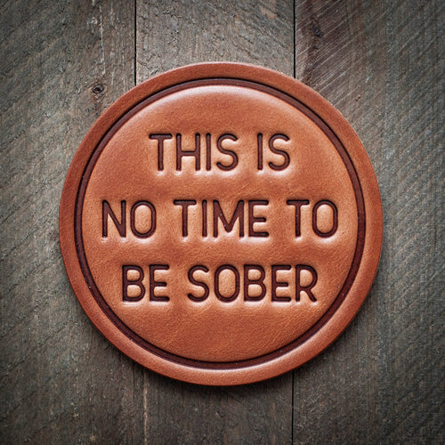 This is No Time to be Sober Leather Coaster