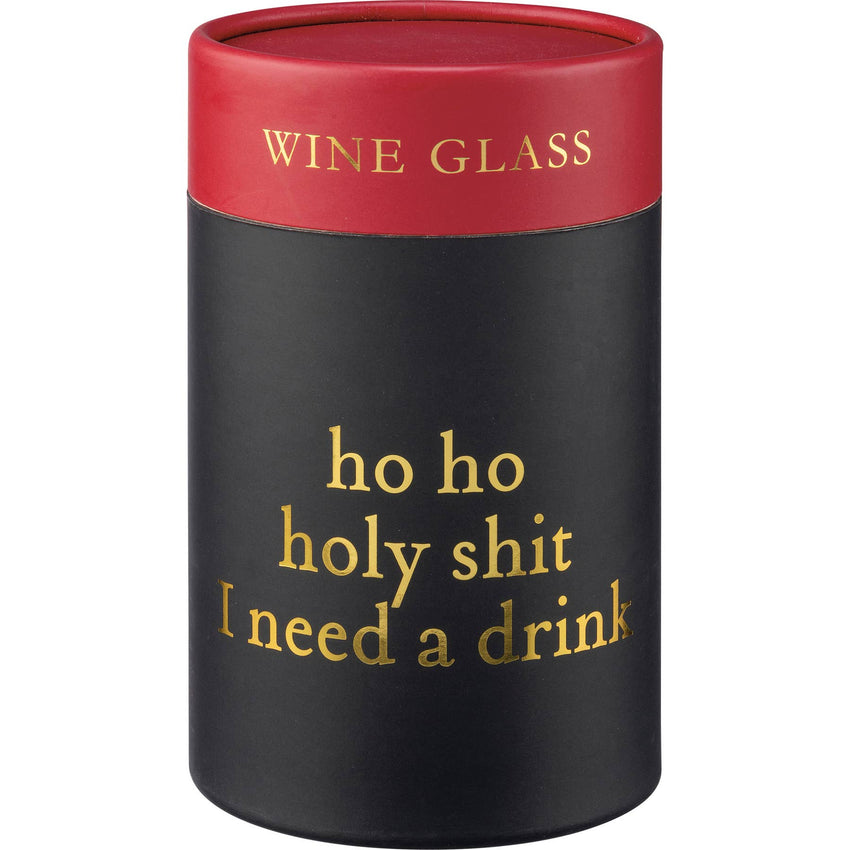 Ho Ho I Need A Drink Wine Glass