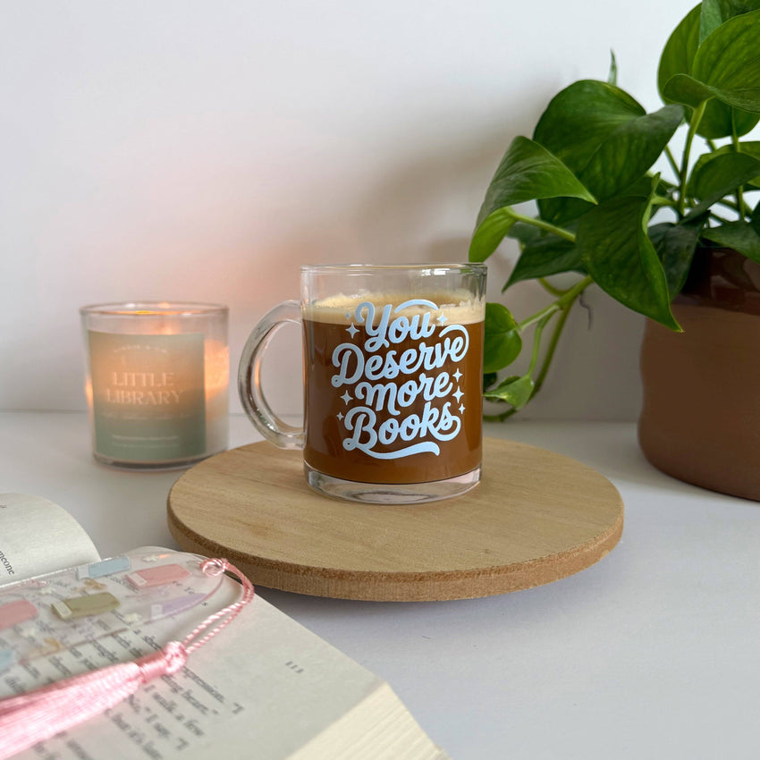 You Deserve More Books - Coffee Glass Mug, Mug for Reader