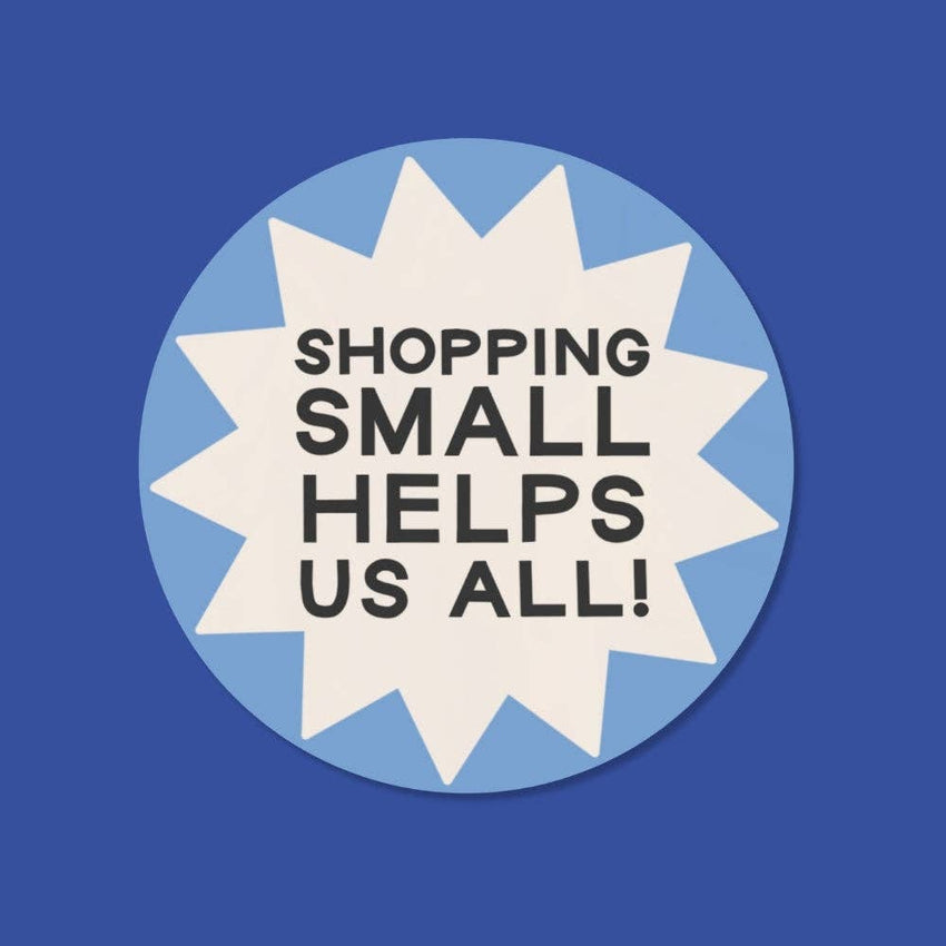 Shopping Small Helps Us All Waterproof Sticker