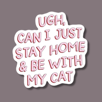 Can I Just Stay Home and Be With My Cat Sticker