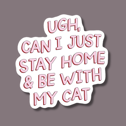 Can I Just Stay Home and Be With My Cat Sticker