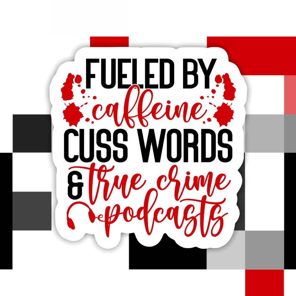 Fueled By Caffeine, Cuss Words, & True Crime Podcast Sticker