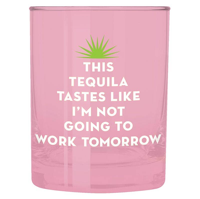 This Tequila Tastes Like I'm Not Going To Work Tomorrow - Funny Glass