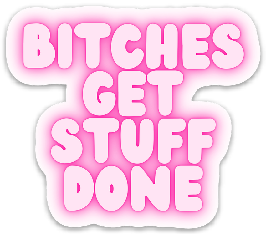 Bitches Get Stuff Done - Vinyl Sticker