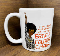 Bring a Folding Chair - Shirley Chisolm Mug