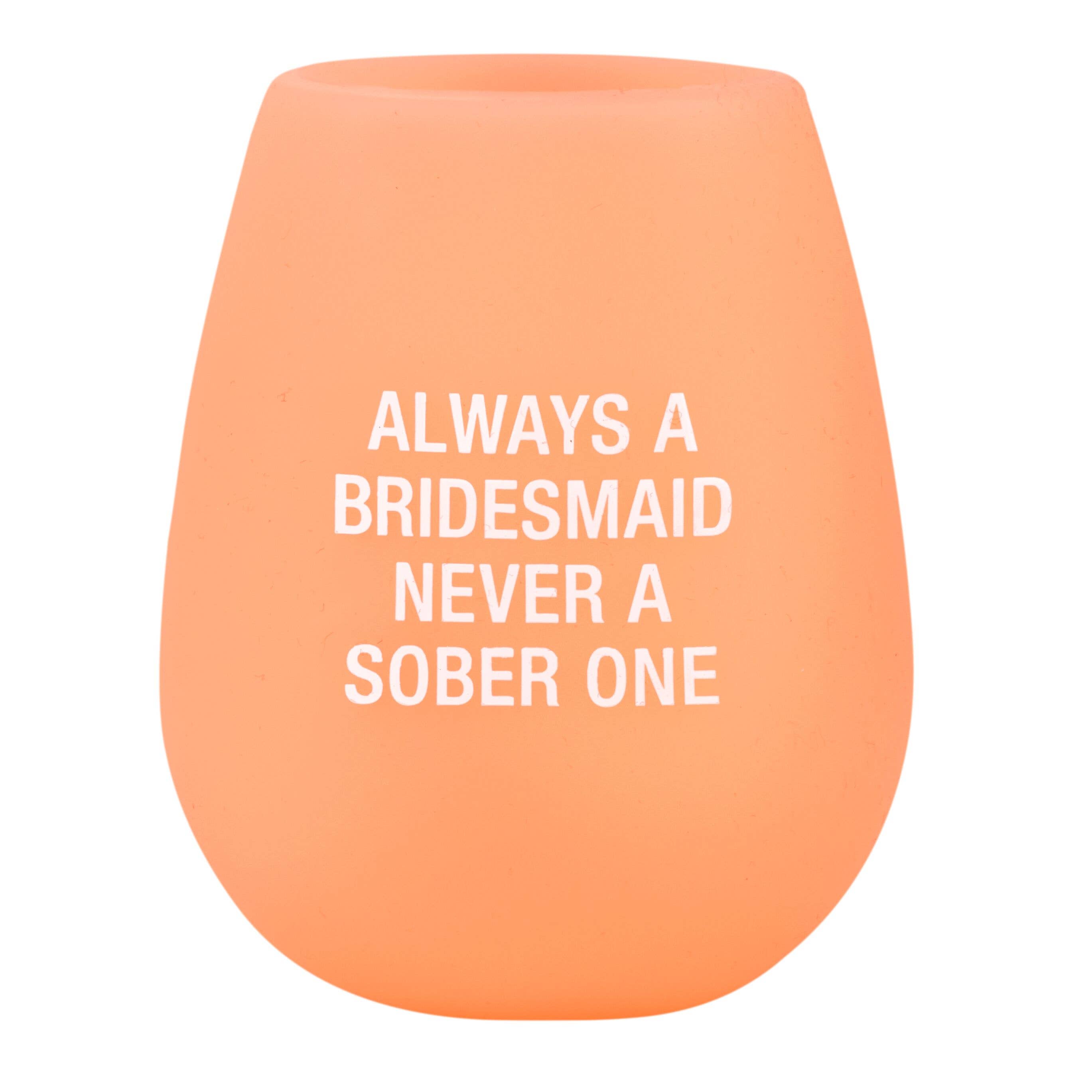 SALE! Always a Bridesmaid Stemless Silicone Wine Glass