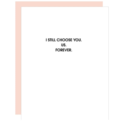 I Still Choose You. Us. Forever - Greeting Card for Birthdays, Anniversaries