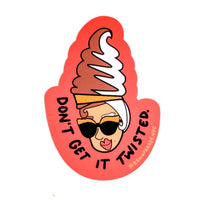 Don't Get it Twisted - Fun Sticker