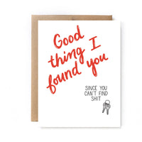 Good Thing I Found You Since You Can't Find Shit - Funny, Sweary Valentine's Day Card