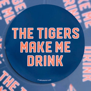 Vinyl Sticker - The Tigers Make Me Drink