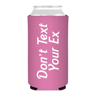 Don't Text Your Ex Skinny Slim Can Cooler