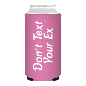 Don't Text Your Ex Skinny Slim Can Cooler