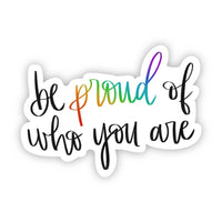 Be Proud of Who You Are - Water Bottle Laptop Sticker