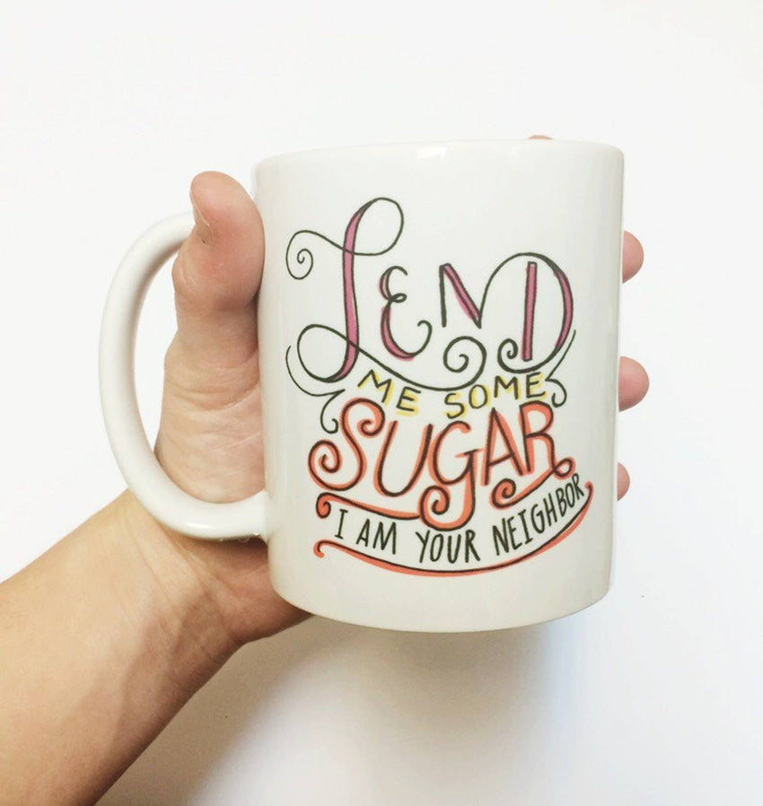 Lend Me Some Sugar I Am Your Neighbor Song Lyrics - Funny Mug