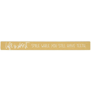 Home Decor - Life is Short, Smile While You Still Have Teeth  - Shelf Sign