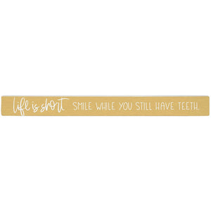 Home Decor - Life is Short, Smile While You Still Have Teeth  - Shelf Sign