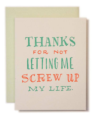 Thanks for Not Letting Me Screw Up My Life - Greeting Card Father's Day or Mother's Day