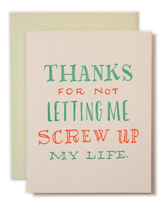 Ladyfingers Letterpress - Thanks for Not Letting Me Screw Up My Life Card